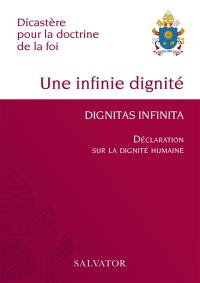 Une infinie dignité : déclaration sur la dignité humaine. Dignitas infinita