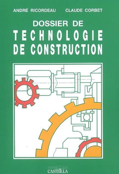 Dossier de technologie de construction : CAP, BEP et BP de la mécanique : baccalauréats professionnels, lycées technologiques, formation continue, apprentissage