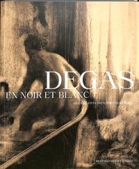 Degas en noir et blanc : dessins, estampes, photographies