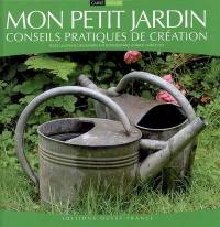 Mon petit jardin : conseils pratiques de création