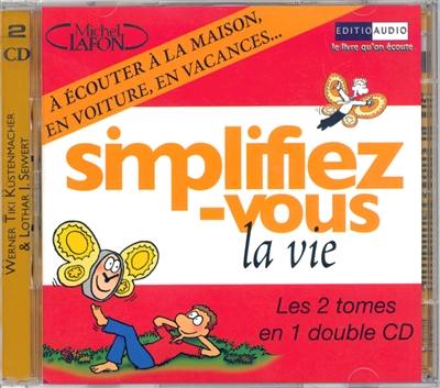 Simplifiez-vous la vie : le livre lu en double CD