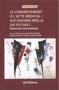 Le consentement à l'acte médical : autonomie réelle ou fictive ? : panorama international