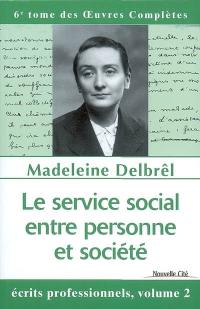 Oeuvres complètes. Vol. 6. Le service social, entre personne et société : écrits professionnels 2, textes inédits