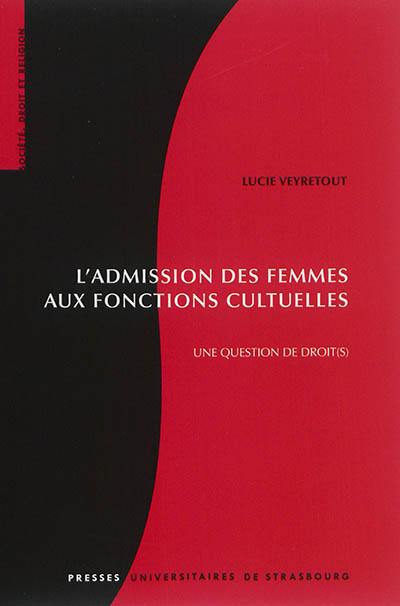 L'admission des femmes aux fonctions cultuelles : une question de droit(s)