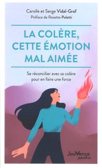 La colère, cette émotion mal aimée : se réconcilier avec sa colère pour en faire une force