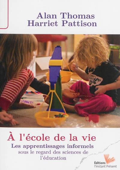 A l'école de la vie : les apprentissages informels sous le regard des sciences de l'éducation