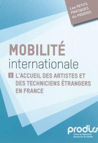 Mobilité internationale. Vol. 1. L'accueil des artistes et des techniciens étrangers en France