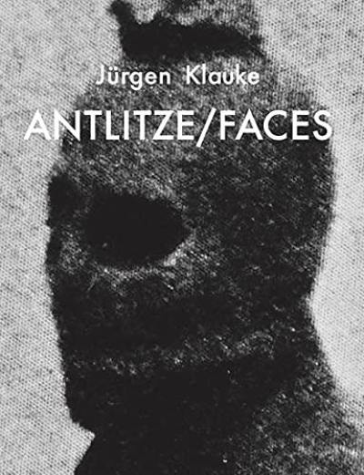 Jürgen Klauke Antlitze / Faces