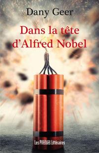 Dans la tête d'Alfred Nobel : de marchand de morts à promoteur de la paix