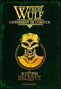 Frère Wulf. Vol. 4. L'avènement de l'obscur