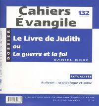 Cahiers Evangile, n° 132. Le Livre de Judith ou La guerre et la foi