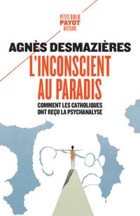 L'inconscient au paradis : comment les catholiques ont reçu la psychanalyse (1920-1965)