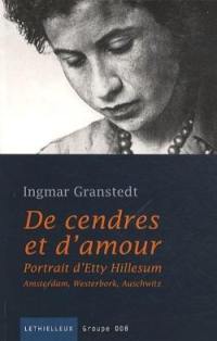 De cendres et d'amour : portrait d'Etty Hillesum : Amsterdam, Westerbork, Auschwitz