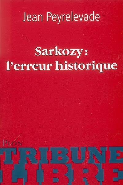 Sarkozy : l'erreur historique