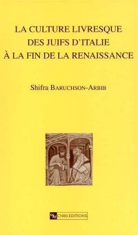 La culture livresque des Juifs d'Italie à la fin de la Renaissance