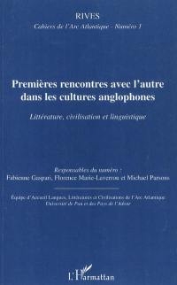 Rives, cahiers de l'Arc atlantique, n° 1. Premières rencontres avec l'Autre dans les cultures anglophones : littérature, civilisation et linguistique. First encounters with the Other in the cultures of the English-speaking world : literature, history and linguistics