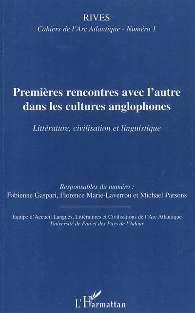 Rives, cahiers de l'Arc atlantique, n° 1. Premières rencontres avec l'Autre dans les cultures anglophones : littérature, civilisation et linguistique. First encounters with the Other in the cultures of the English-speaking world : literature, history and linguistics