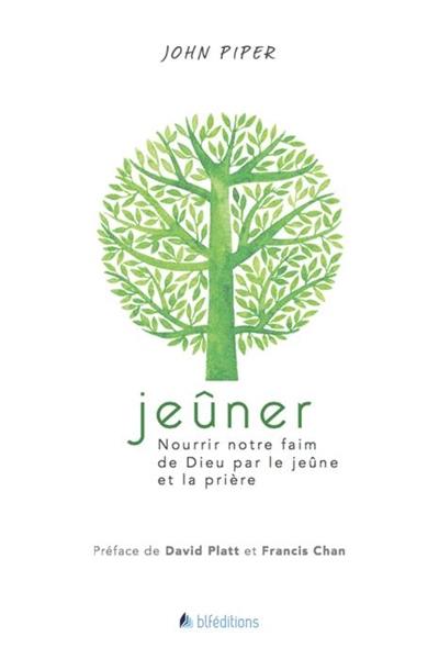 Jeûner : nourrir notre faim de Dieu par le jeûne et la prière