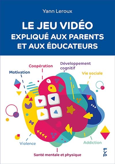 Le jeu vidéo expliqué aux parents et aux éducateurs