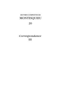 Oeuvres complètes de Montesquieu. Vol. 20. Correspondance. Vol. 3. Juin 1747-septembre 1750 : lettres 652-860