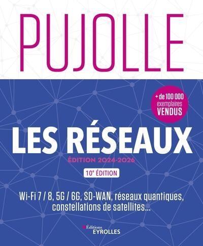 Les réseaux : Wi-Fi 7-8, 5G-6G, SD-WAN, réseaux quantiques, constellations de satellites... : édition 2024-2026