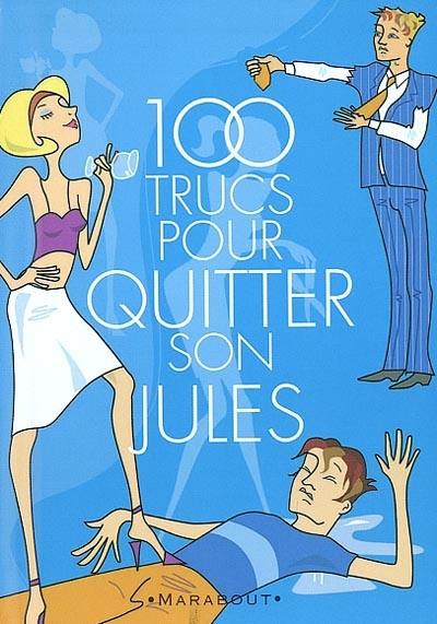 Plus de 100 trucs pour quitter son jules