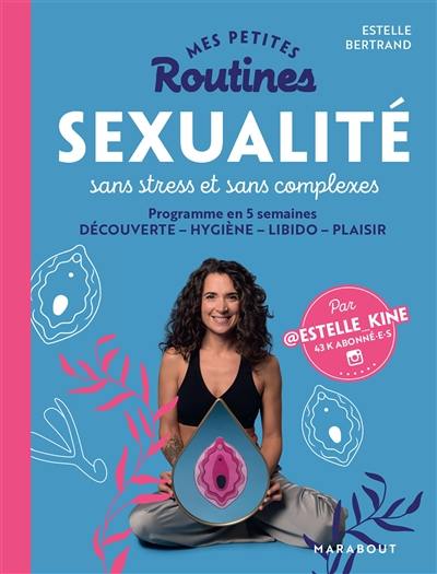 Mes petites routines sexualité sans stress et sans complexes : programme en 5 semaines : découverte, hygiène, libido, plaisir