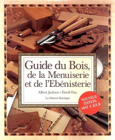 Guide du bois, de la menuiserie et de l'ébénisterie