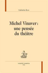 Michel Vinaver : une pensée du théâtre