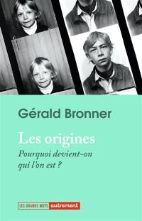 Les origines : pourquoi devient-on qui l'on est ?