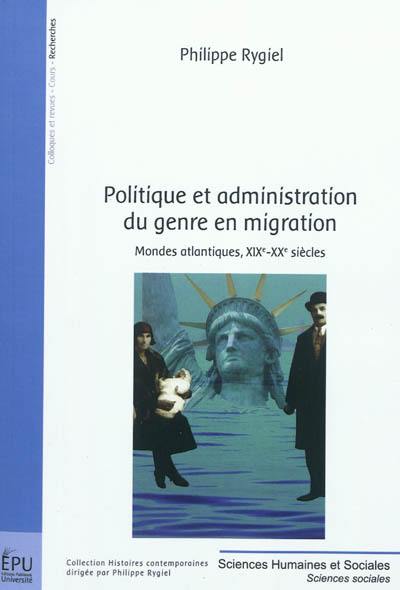 Politique et administration du genre en migration : mondes atlantiques, XIXe-XXe siècles