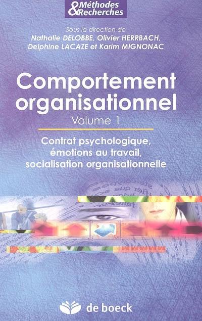 Comportement organisationnel. Vol. 1. Contrat psychologique, émotions au travail, socialisation organisationnelle