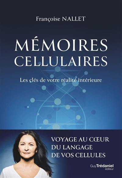 Mémoires cellulaires : les clés de votre réalité intérieure