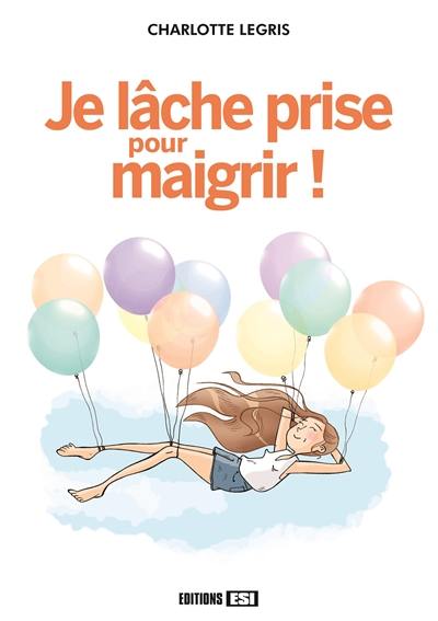 Je lâche prise pour maigrir !