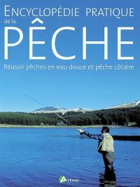 Encyclopédie pratique de la pêche : réussir pêches en eau douce et pêche côtière