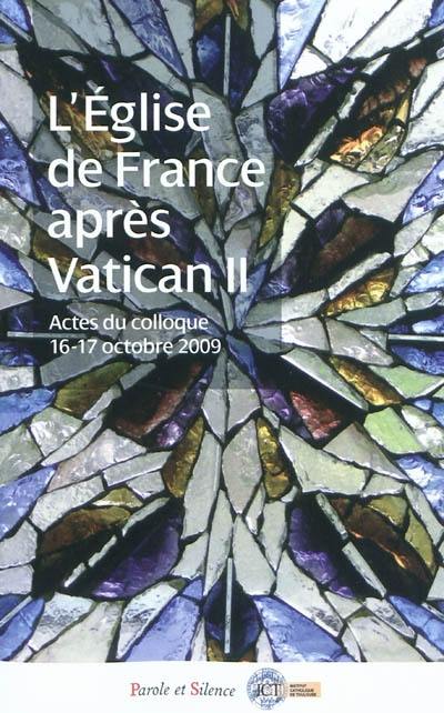 L'Eglise de France après Vatican II (1965-1975) : actes du Colloque Retour sur l'Eglise de France après le concile Vatican II 1965-1973, le regard de l'histoire, tenu à l'Institut catholique de Toulouse, les 16 et 17 octobre 2009