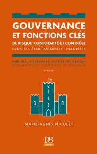 Gouvernance et fonctions clés de risque, conformité et contrôle dans les établissements financiers : banques, assurances, sociétés de gestion : réglementations européennes et françaises