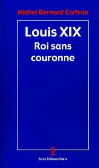 Louis XIX, roi sans couronne