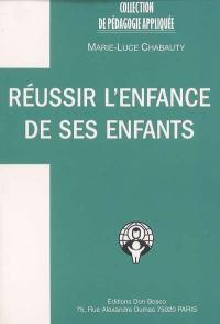 Réussir l'enfance de ses enfants