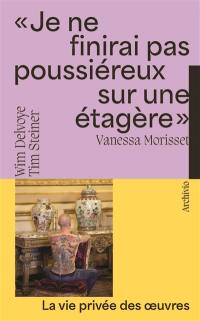 Je ne finirai pas poussiéreux sur une étagère : Wim Delvoye, Tim Steiner