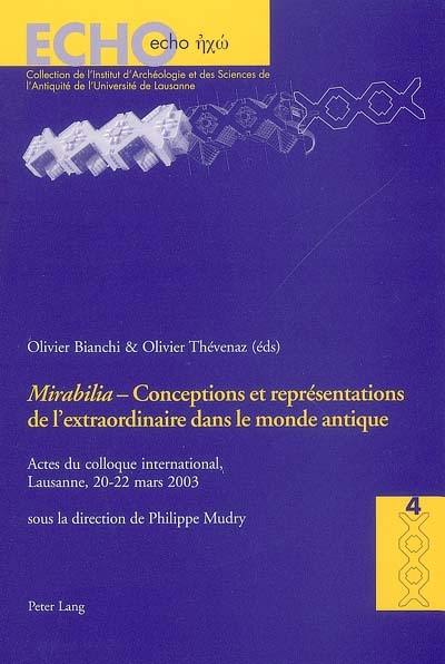 Conceptions et représentations de l'extraordinaire dans le monde antique : actes du colloque international, Lausanne, 20-22 mars 2003