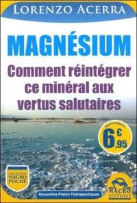 Magnésium : comment réintégrer ce minéral aux vertus salutaires