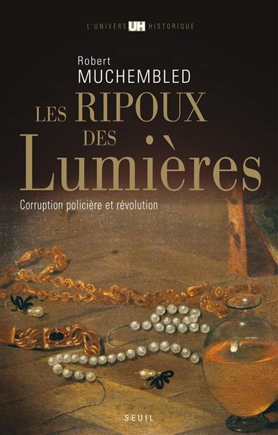 Les ripoux des Lumières : corruption policière et Révolution