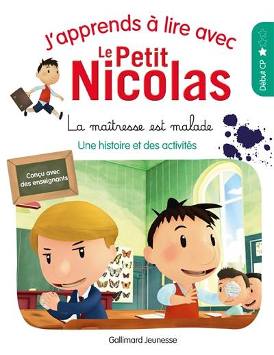 J'apprends à lire avec le Petit Nicolas. La maîtresse est malade : une histoire et des activités : début CP