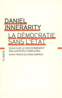 La démocratie sans l'Etat : essai sur le gouvernement des sociétés complexes