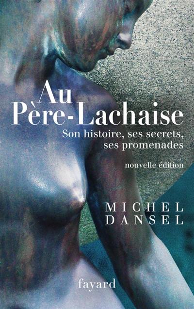 Au Père-Lachaise : son histoire, ses secrets, ses promenades