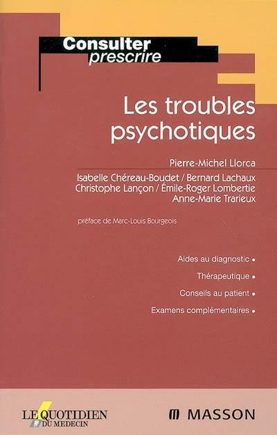 Les troubles psychotiques : aides au diagnostic, thérapeutique, conseils au patient, examens complémentaires