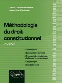 Méthodologie du droit constitutionnel : dissertation, commentaire de texte, commentaire de décision du Conseil constitutionnel, cas pratique, calcul électoral