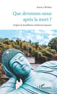 Oeuvres classiques du bouddhisme japonais. Vol. 11. Que devenons-nous après la mort ? : exégèse du bouddhisme traditionnel japonais : Yuishiki 30 ju ou Le rien-que-conscience du moine indien Vasubandhu (320-400), Ojôyôshu du moine japonais Genshin (942-1017), Nembutsu-zôshi du moine japonais Suzuki Shôsan (1579-1655)