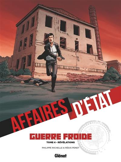 Affaires d'Etat. Guerre froide. Vol. 4. Révélations